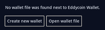 Eddycoin Wallet: no wallet file found - Create new wallet or Open wallet file